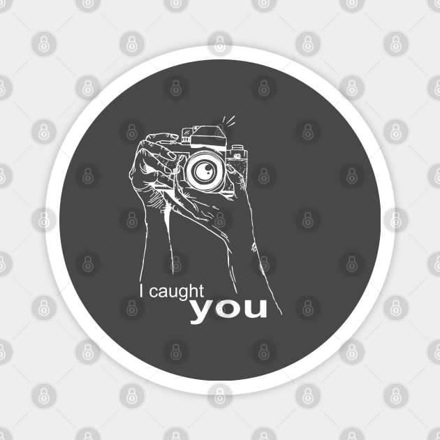 I caught you. Photography Magnet by Ara-Mora